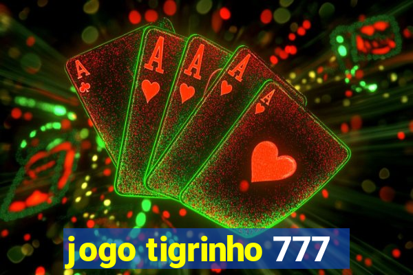 jogo tigrinho 777
